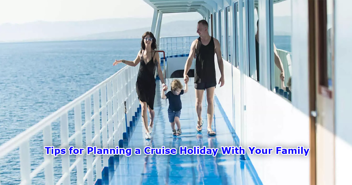 Tips for Planning a Cruise Holiday With Your Family